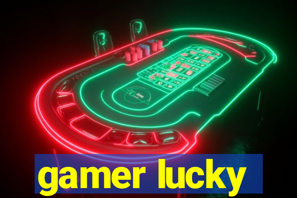 gamer lucky
